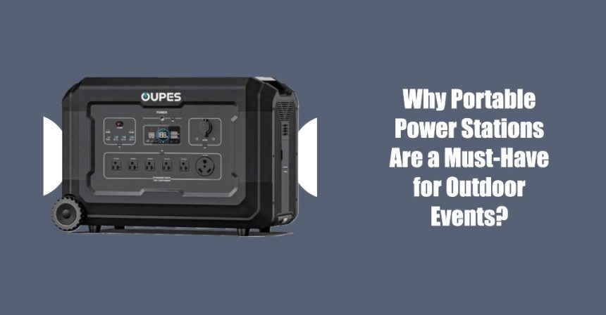 Why Portable Power Stations Are a Must-Have for Outdoor Events?